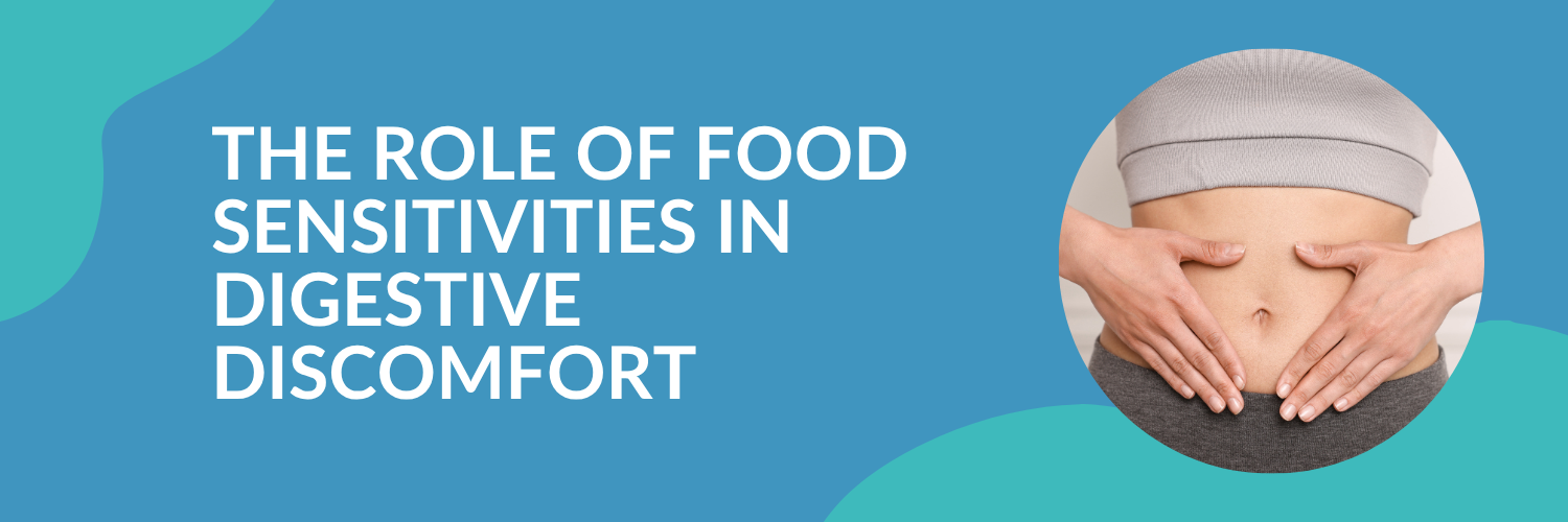 The Role of Food Sensitivities in Digestive Discomfort
